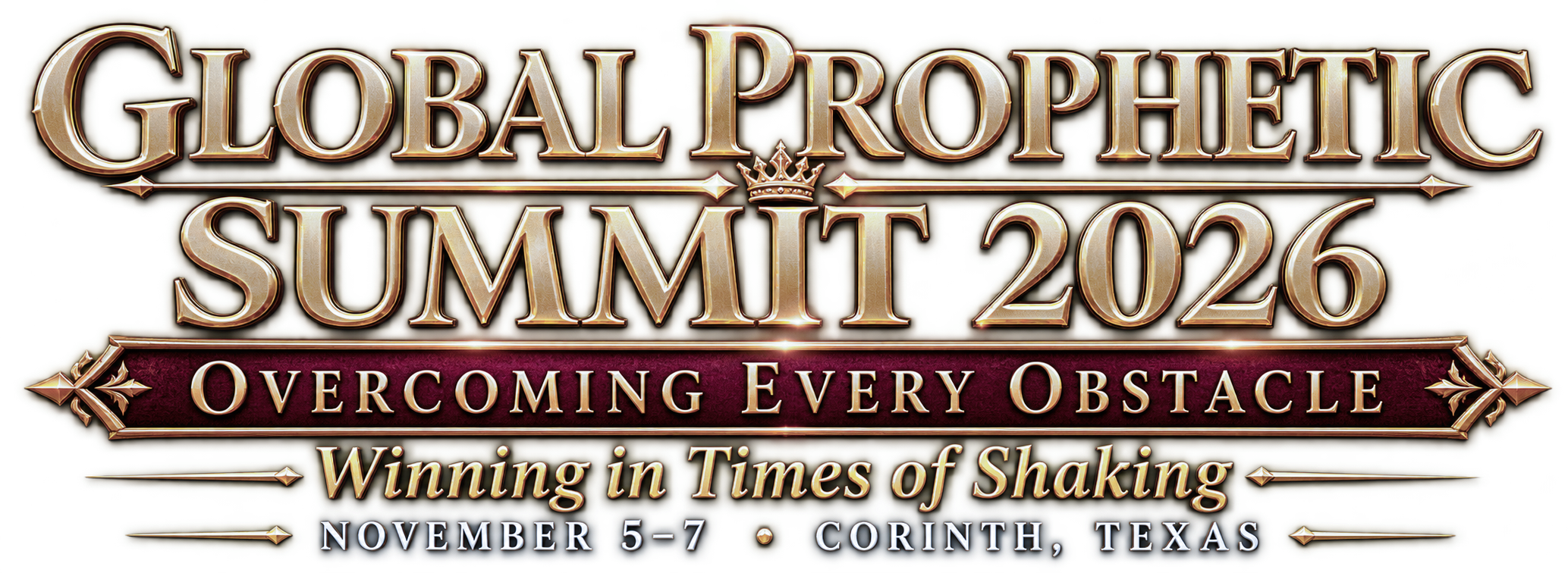 Global Prophetic Summit 2026 Overcoming Every Obstacle: Winning in Times of Shaking. November 5-7 in Corinth Texas